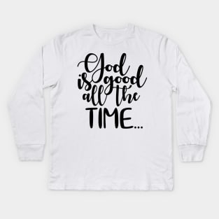 God is good all the time Kids Long Sleeve T-Shirt